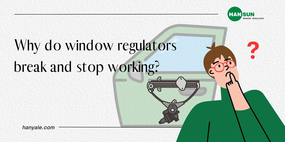 Why do window regulators break and stop working?